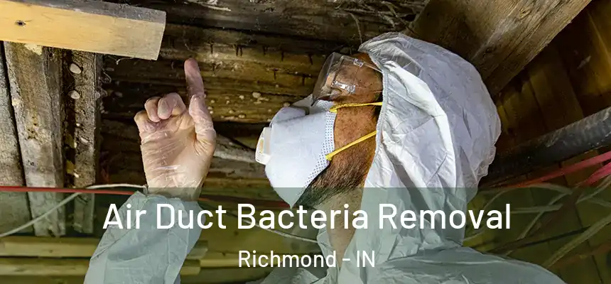  Air Duct Bacteria Removal Richmond - IN
