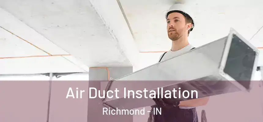 Air Duct Installation Richmond - IN