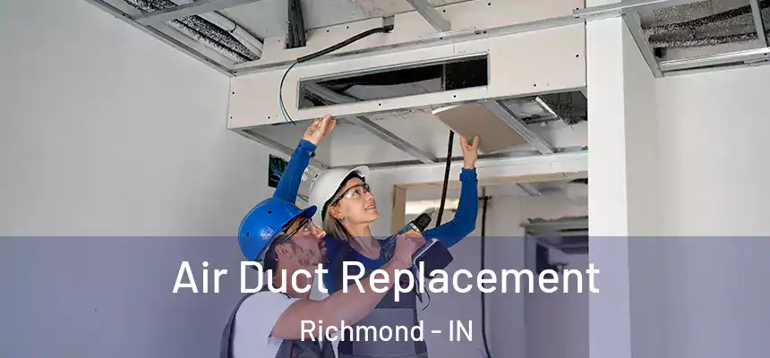 Air Duct Replacement Richmond - IN