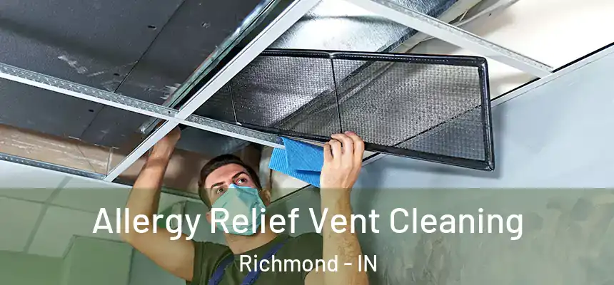  Allergy Relief Vent Cleaning Richmond - IN