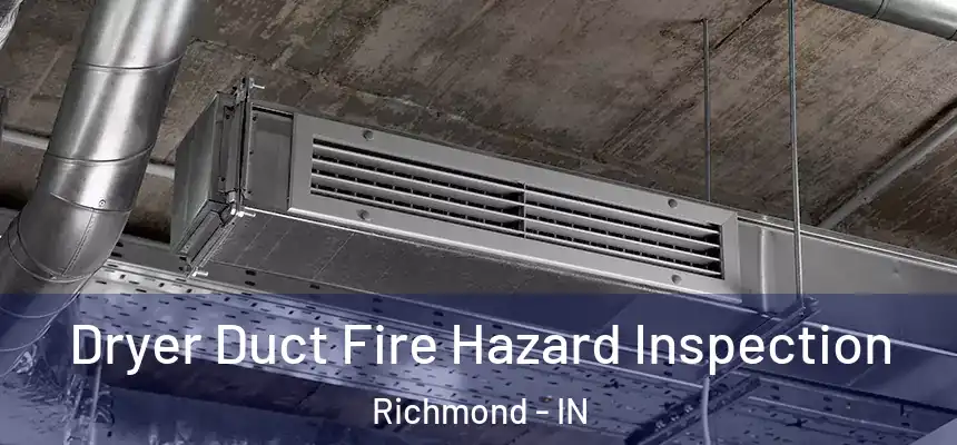  Dryer Duct Fire Hazard Inspection Richmond - IN