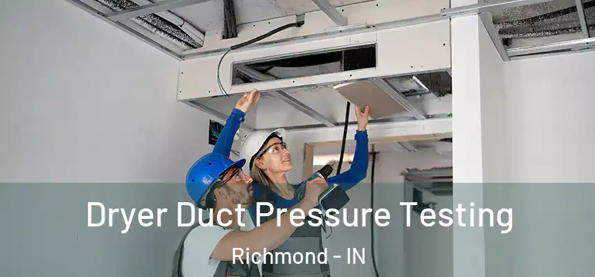 Dryer Duct Pressure Testing Richmond - IN