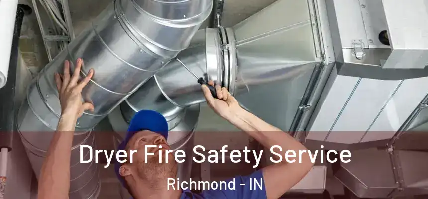  Dryer Fire Safety Service Richmond - IN