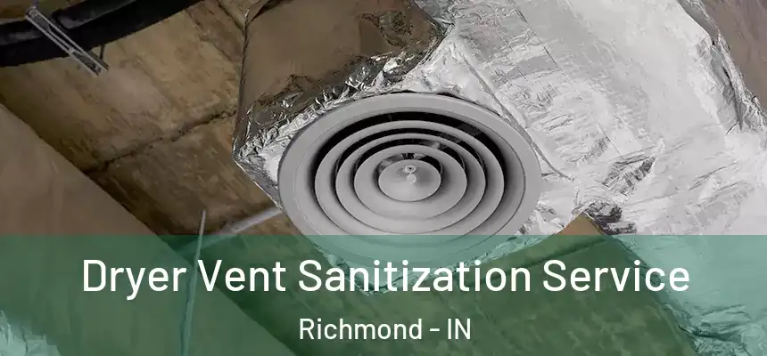 Dryer Vent Sanitization Service Richmond - IN