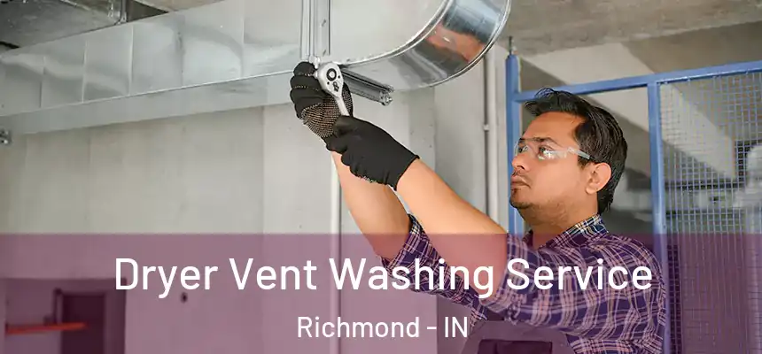  Dryer Vent Washing Service Richmond - IN