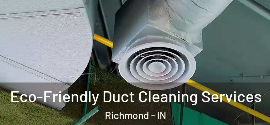 Eco-Friendly Duct Cleaning Services Richmond - IN
