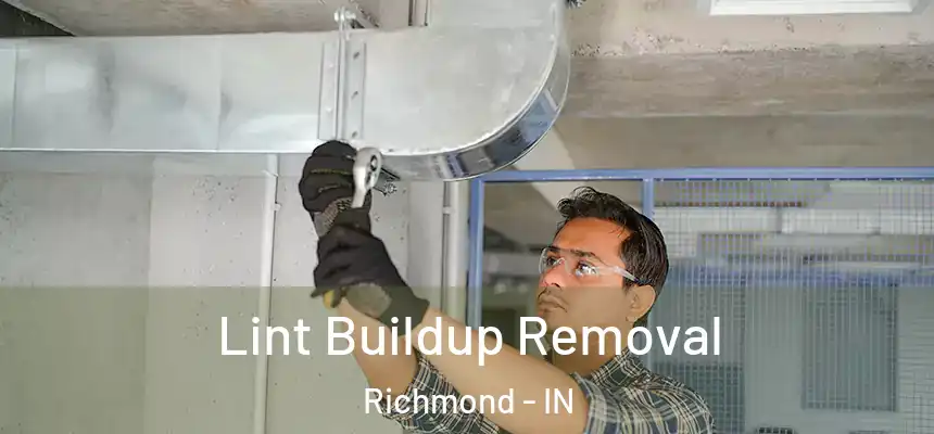  Lint Buildup Removal Richmond - IN