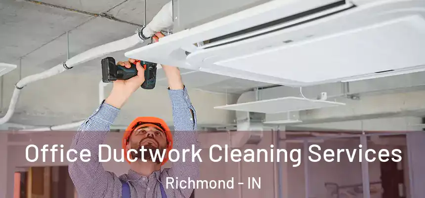 Office Ductwork Cleaning Services Richmond - IN