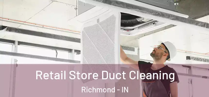 Retail Store Duct Cleaning Richmond - IN