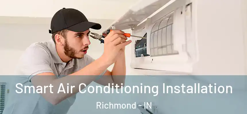 Smart Air Conditioning Installation Richmond - IN