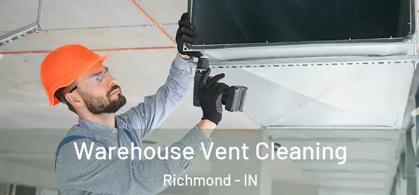 Warehouse Vent Cleaning Richmond - IN
